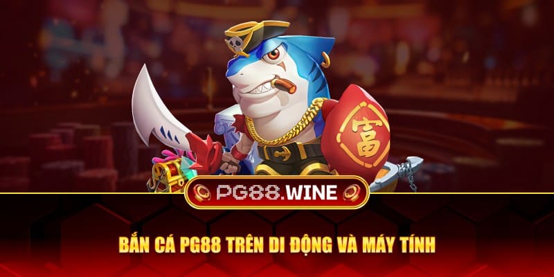 Bắn cá PG88 trên di động và máy tính