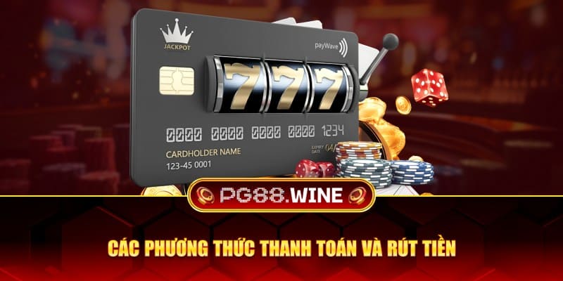 Các phương thức thanh toán và rút tiền