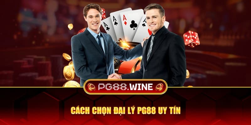 Cách chọn đại lý PG88 uy tín