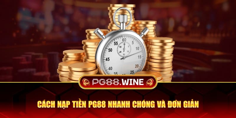 Cách nạp tiền PG88 nhanh chóng và đơn giản