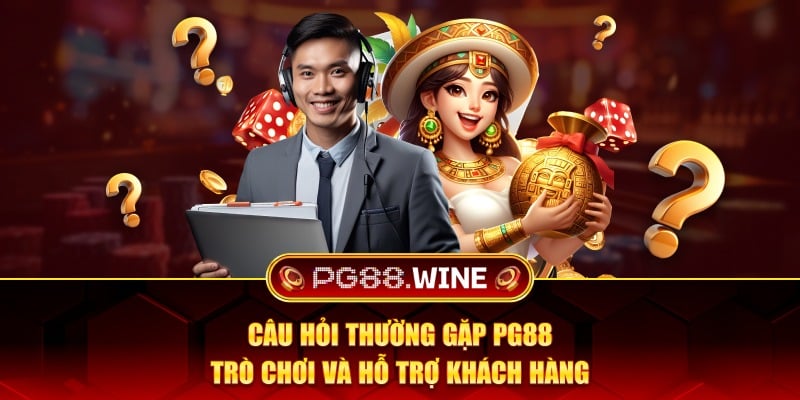 Câu hỏi thường gặp PG88 trò chơi và hỗ trợ khách hàng