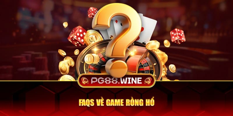 FAQs về game rồng hổ