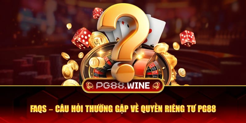 Câu hỏi thường gặp về quyền riêng tư PG88