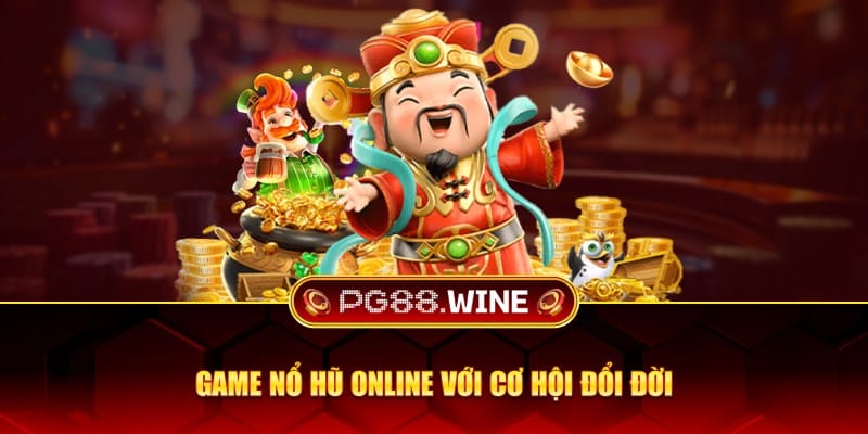 Game nổ hũ online với hội đổi đời