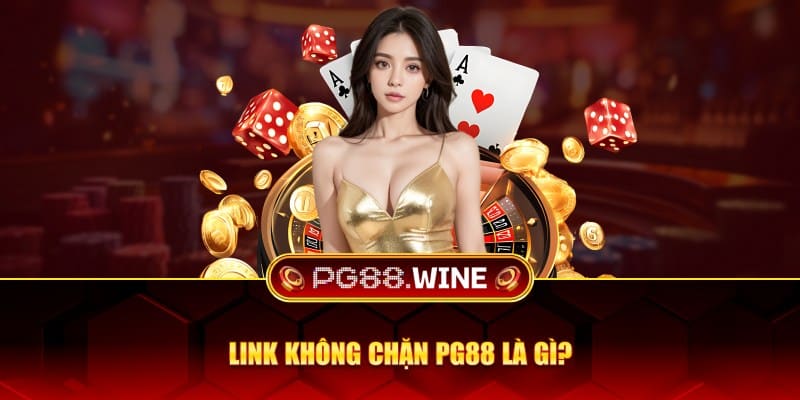 Link không chặn PG88 là gì?