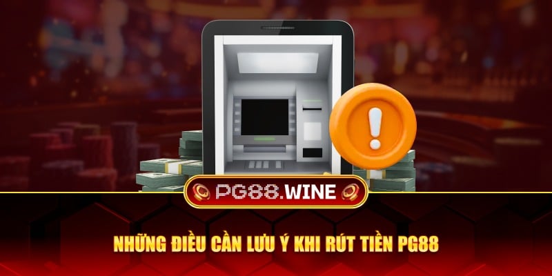 Những điều cần lưu ý khi rút tiền PG88