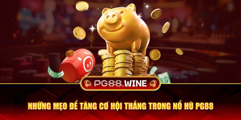 Những mẹo để tăng cơ hội thắng trong nổ hũ PG88