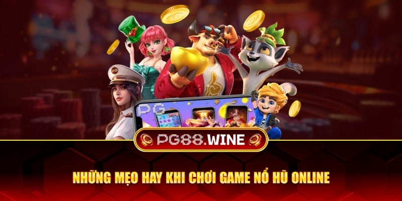 Những mẹo hay khi chơi game nổ hũ online