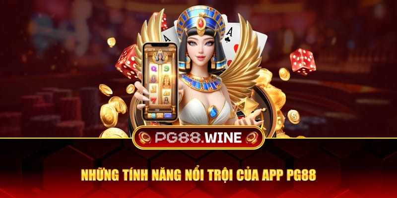 Những tính năng nổi trội của app PG88