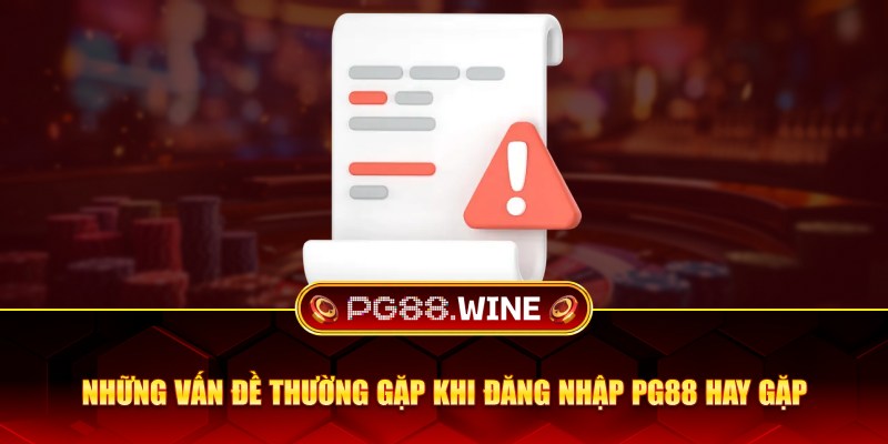 Những vấn đề thường gặp khi đăng nhập PG88 hay gặp