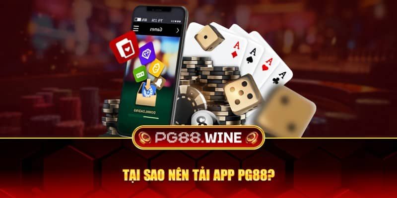 Tại sao nên tải app PG88?